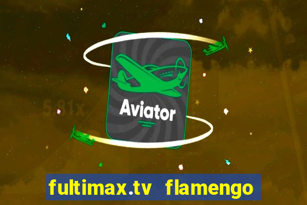 fultimax.tv flamengo ao vivo